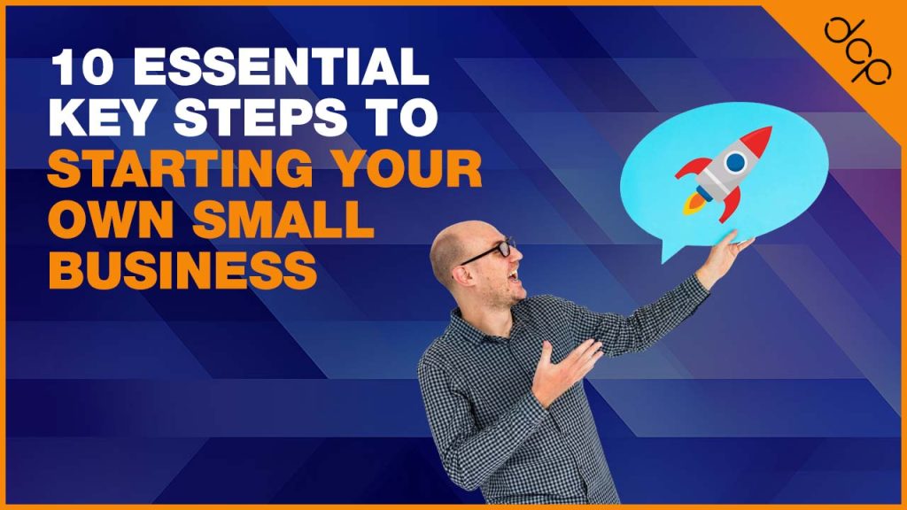 10 essential key steps to starting your own small business