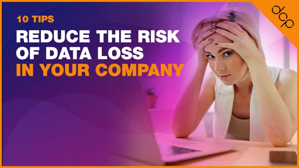 10 Tips to Reduce the Risk of Data Loss in Your Company