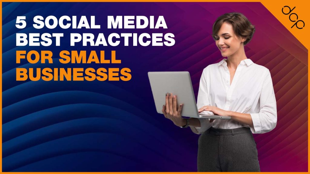 5 Social Media Best Practices For Small Businesses