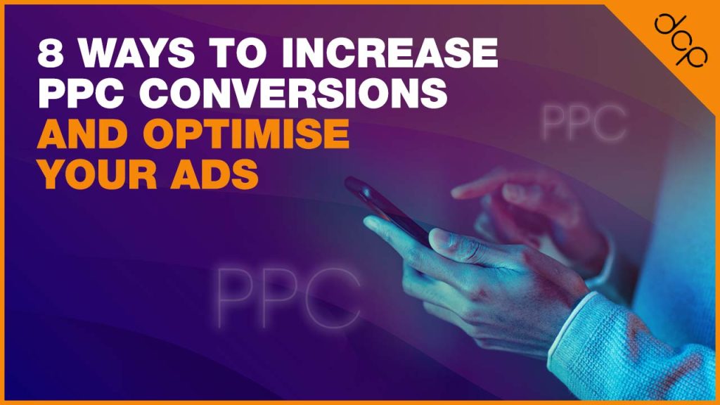 8 Ways to Increase PPC Conversions and Optimise Your Ads