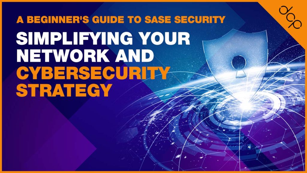A Beginner's Guide to SASE Security: Simplifying Your Network and Cybersecurity Strategy
