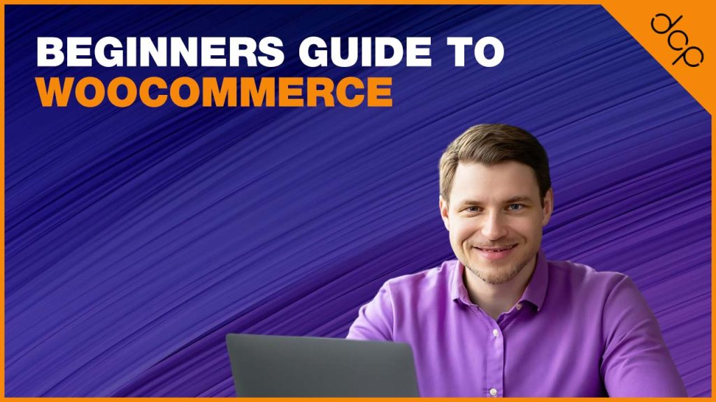 Beginners Guide to WooCommerce 2023