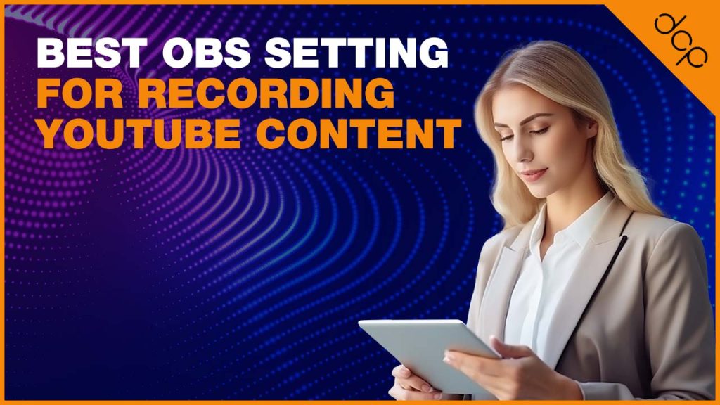 Best OBS Setting for Recording YouTube Content