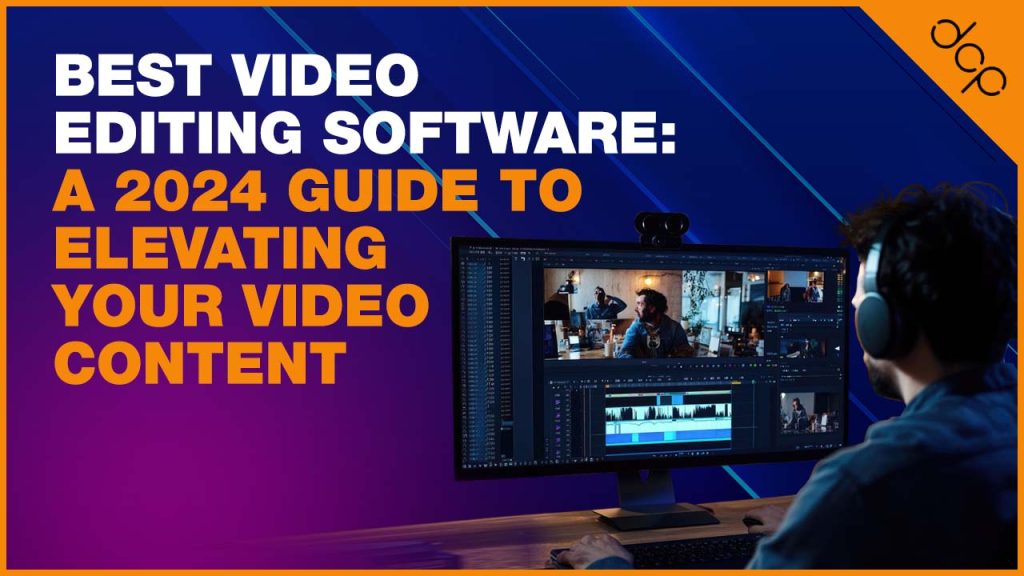 Best Video Editing Software - A 2024 Guide to Elevating Your Video Content