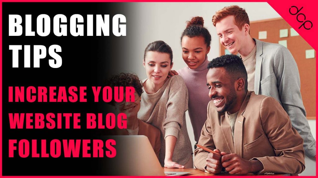 Blogging Tips - how to get other people to increase your blog followers