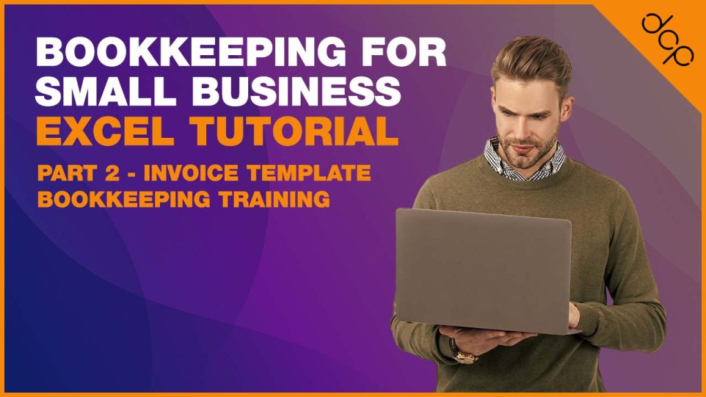 Bookkeeping for Small Business – Excel Tutorial – Part 2 – Invoice Template – Bookkeeping Training