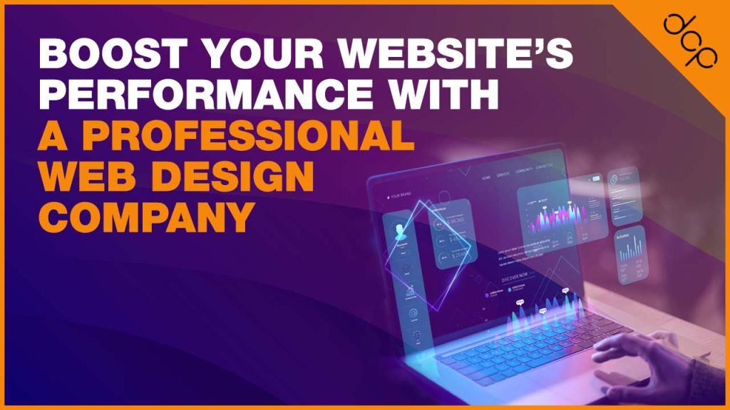 Boost Your Website’s Performance with a Professional Web Design Company – Elevate Your Online Presence