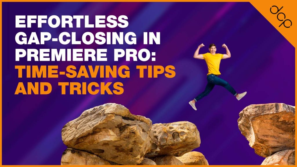 Effortless Gap-Closing in Premiere Pro: Time-Saving Tips and Tricks