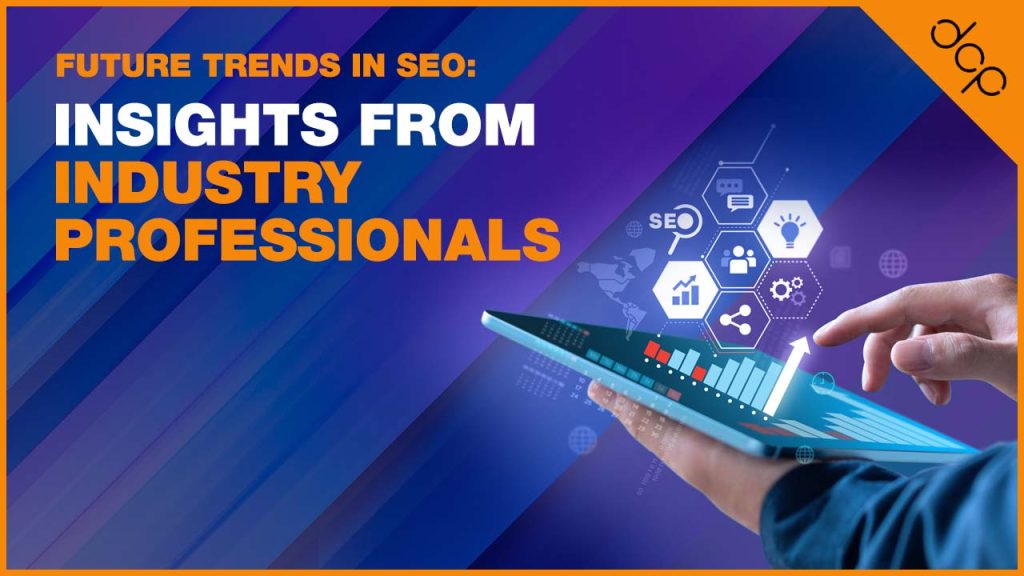 Future Trends in SEO - Insights from Industry Professionals