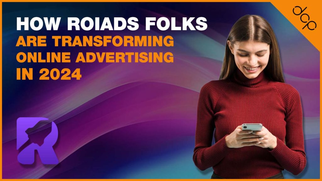 How Roiads Folks Are Transforming Online Advertising in 2024