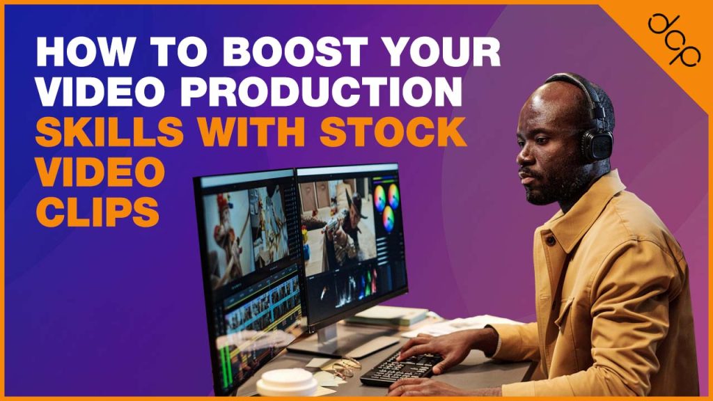 How to Boost Your Video Production Skills with Stock Video Clips