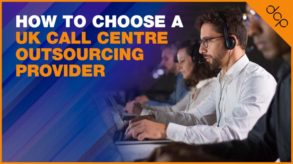 How to Choose a UK Call Centre Outsourcing Provider