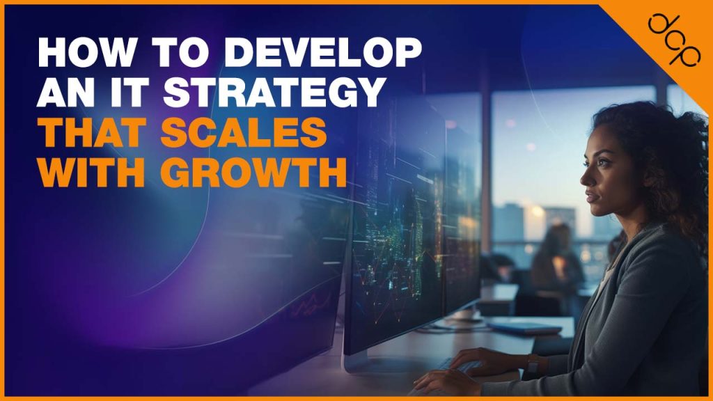 How to Develop an IT Strategy That Scales With Growth