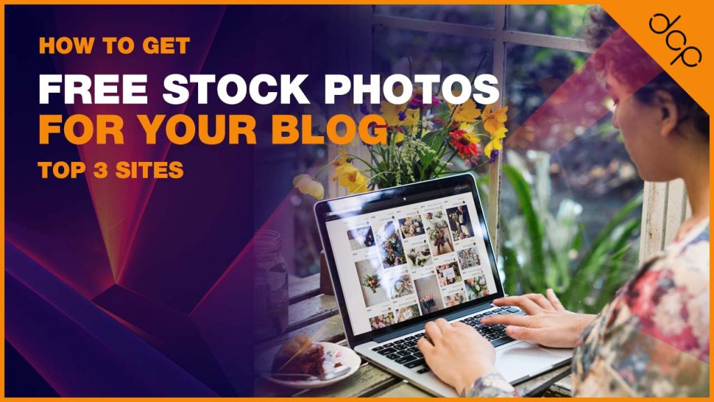 How to Get Free Stock Photos for Your Blog: Top 3 Sites