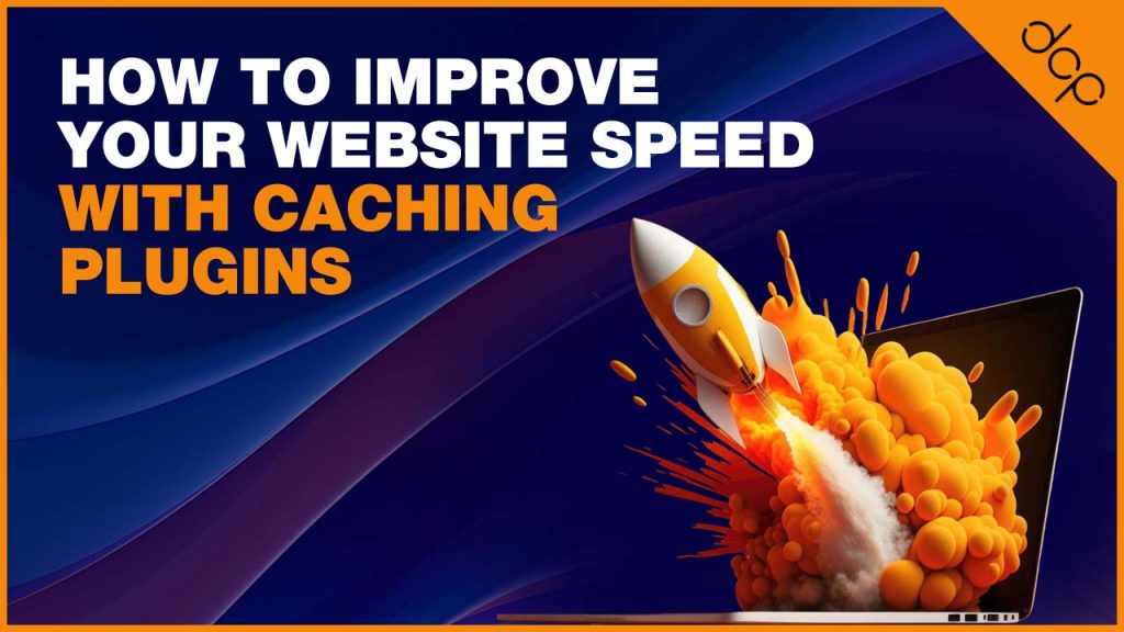 How to Improve Your Website Speed with Caching Plugins