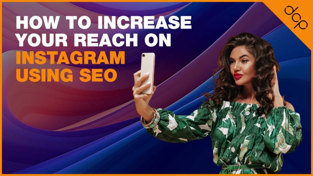 How to Increase Your Reach on Instagram using SEO