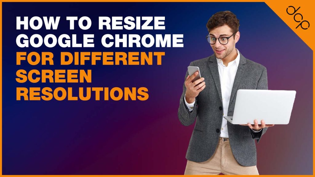 How to resize Google Chrome for different screen resolutions