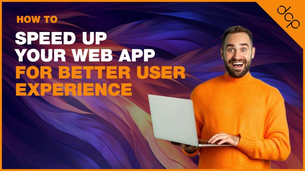 How To Speed Up Your Web App for Better User Experience