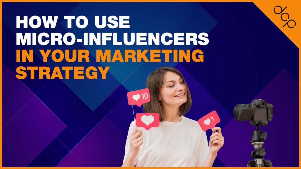 How to Use Micro-Influencers in Your Marketing Strategy