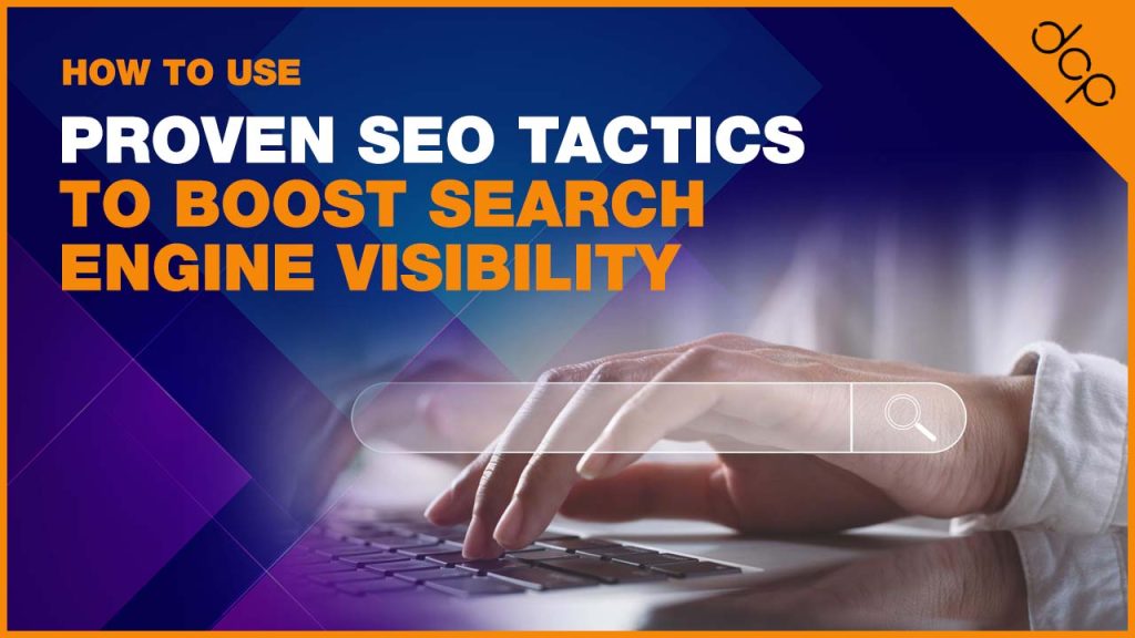 How to Use Proven SEO Tactics to Boost Search Engine Visibility