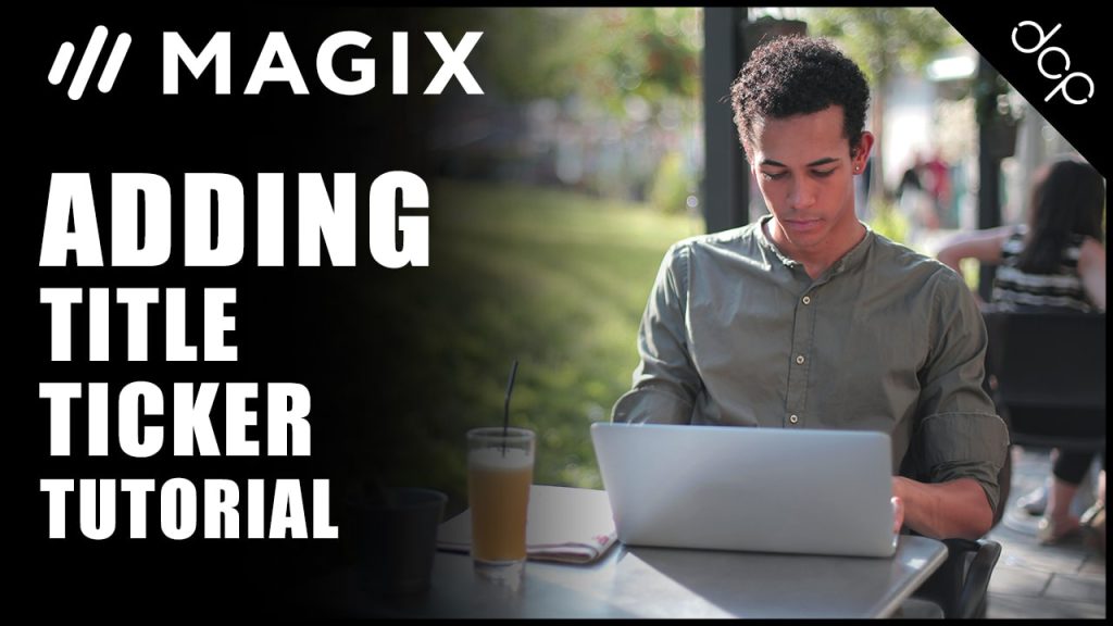 Part 7 - Magix Movie Edit Pro Plus Beginners Tutorial | Adding title ticker