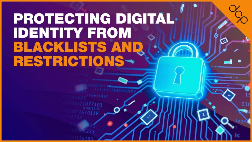 Protecting Digital Identity from Blacklists and Restrictions