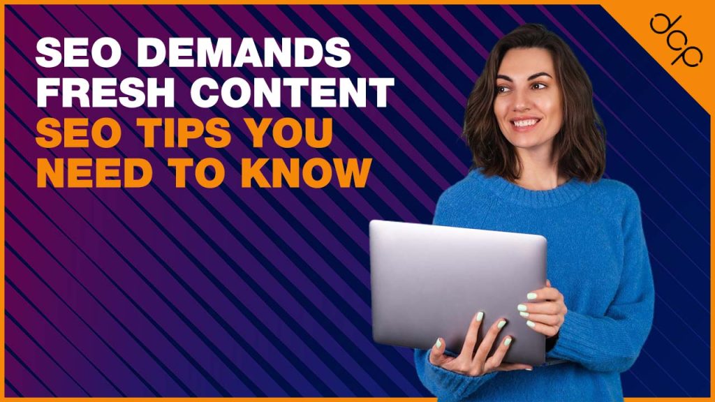 SEO Demands Fresh Content | SEO Tips You Need to Know