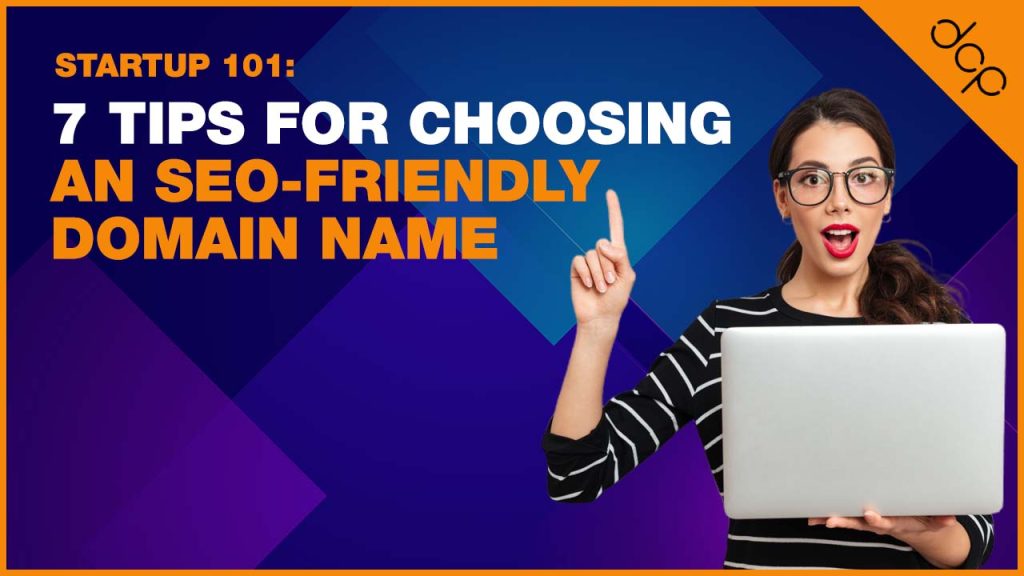 Startup 101: 7 Tips For Choosing An SEO-Friendly Domain Name