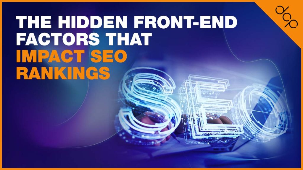 The Hidden Front-End Factors That Impact SEO Rankings