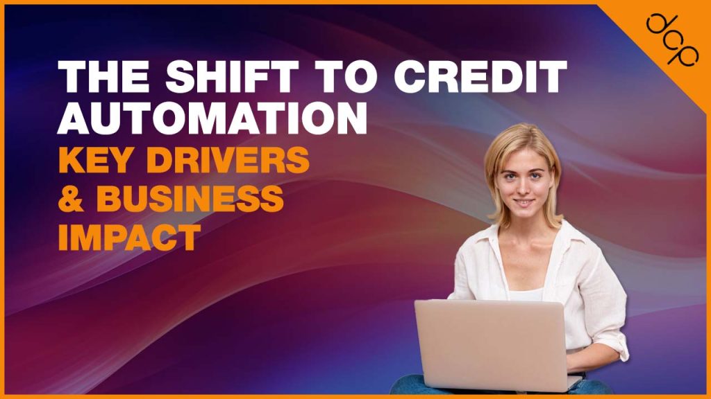 The Shift to Credit Automation Key Drivers and Business Impact