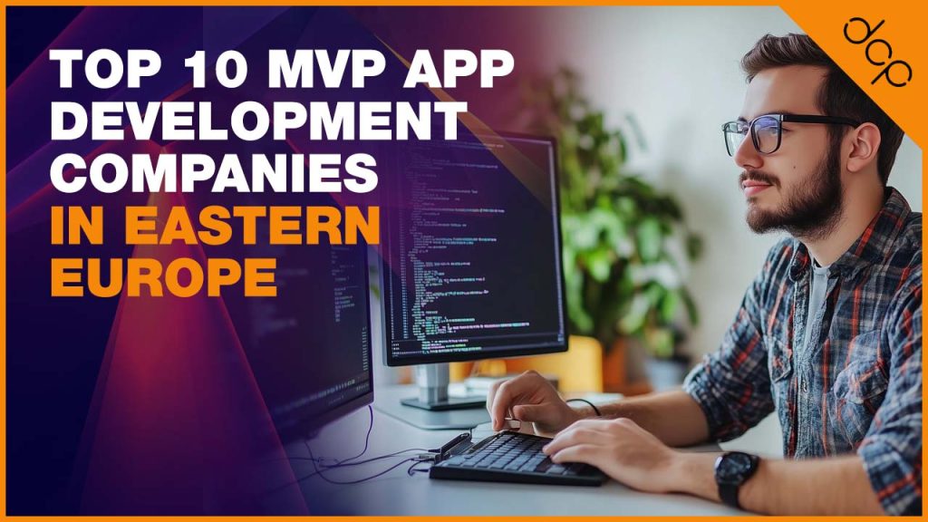 Top 10 MVP App Development Companies in Eastern Europe