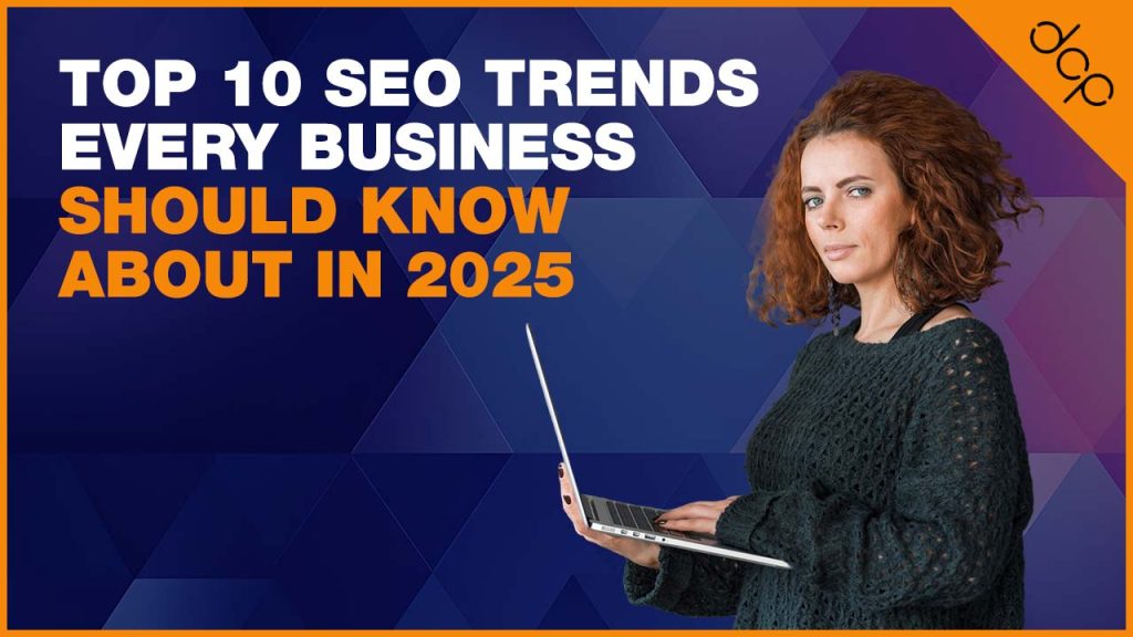Top 10 SEO Trends Every Business Should Know About in 2025