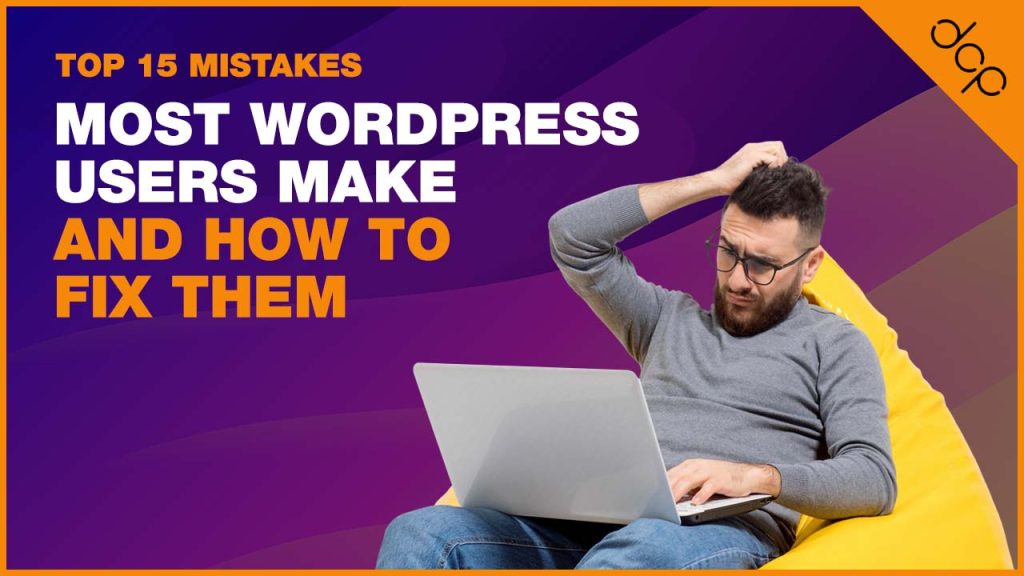 Top 15 Mistakes Most WordPress Users Make and How to Fix Them