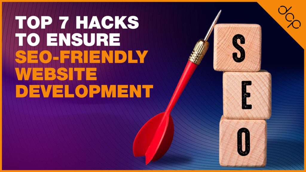 Top 7 Hacks to Ensure SEO-Friendly Website Development