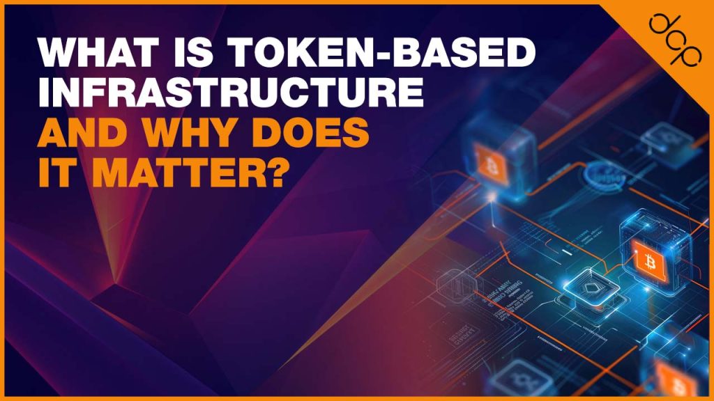 What Is Token-Based Infrastructure and Why Does It Matter