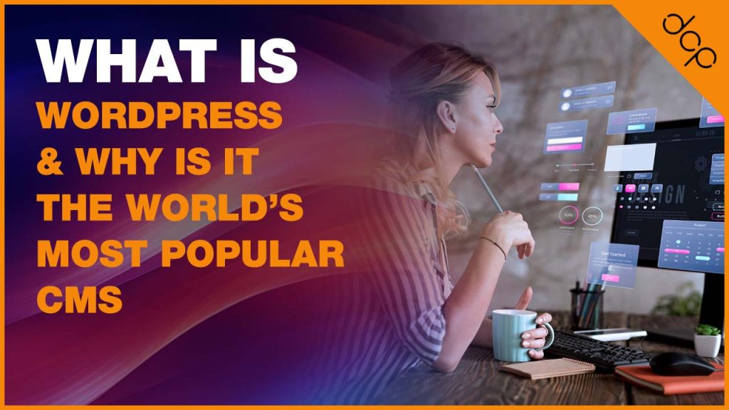 What Is WordPress and Why Is It the World’s Most Popular CMS