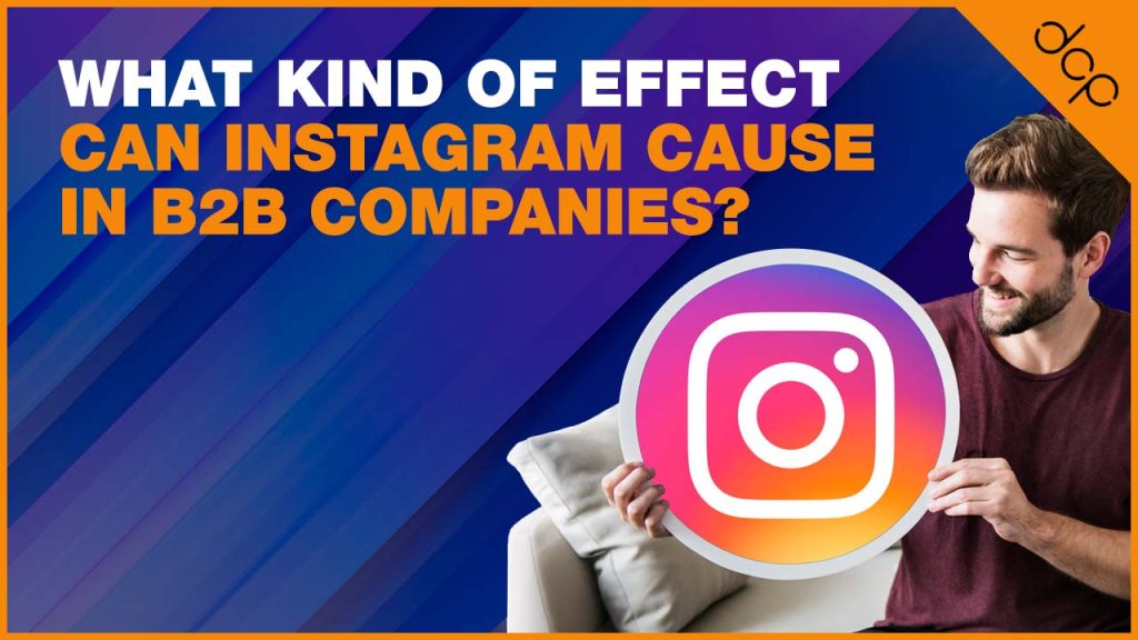 What Kind of Effect Can Instagram Cause in B2B Companies