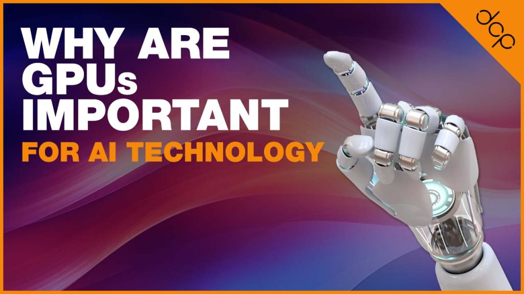 Why Are GPUs Important for AI Technology