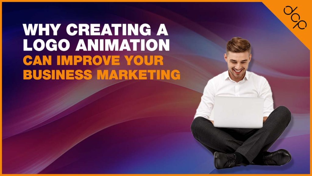 Why Creating a Logo Animation Can Improve Your Business Marketing