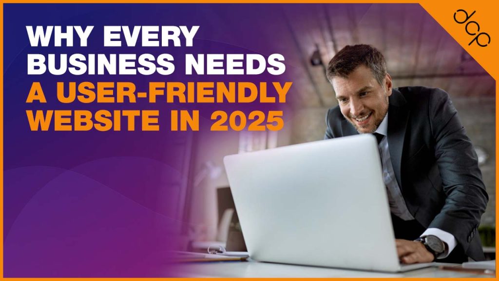 Why Every Business Needs a User-Friendly Website in 2025