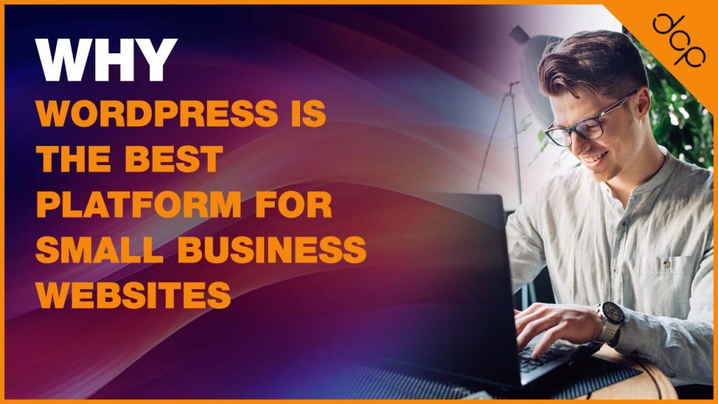 Why WordPress Is the Best Platform for Small Business Websites in 2025