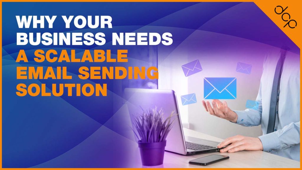 Why Your Business Needs a Scalable Email Sending Solution