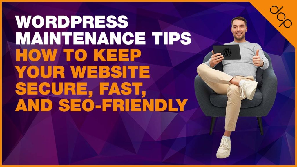 WordPress Maintenance Tips: How to Keep Your Website Secure, Fast, and SEO-Friendly